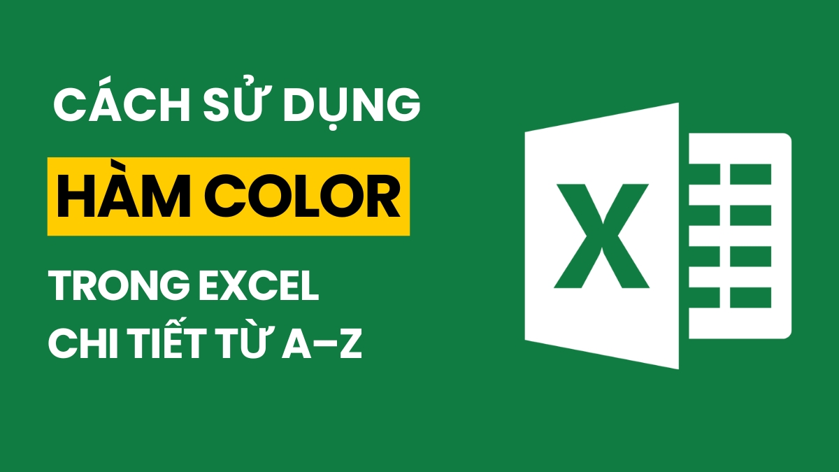 Cách sử dụng hàm Color trong Excel chi tiết từ A–Z